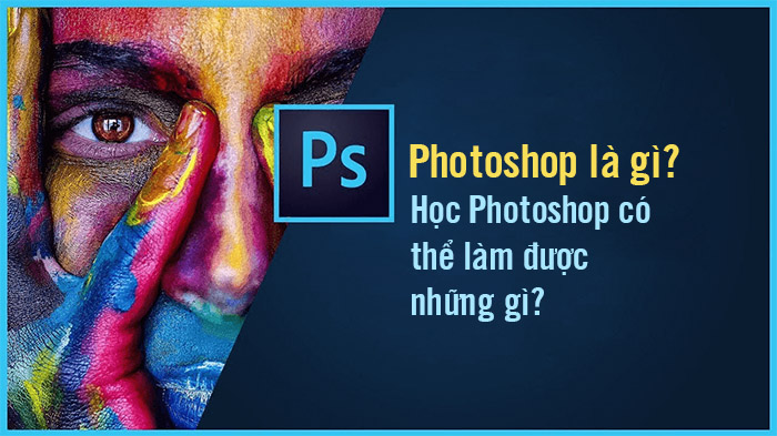 Photoshop là gì Học Photoshop có thể làm được những gì