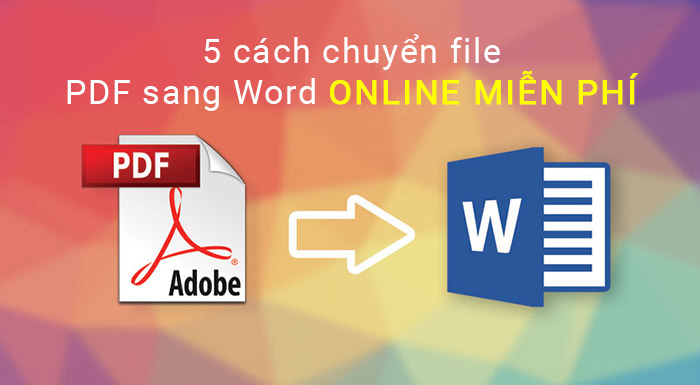 5 cách chuyển file PDF sang Word ONLINE MIỄN PHÍ