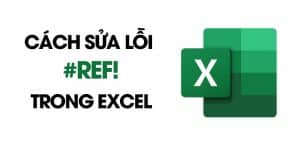 Lỗi REF trong Excel – Nguyên nhân và giải pháp khắc phục hiệu quả